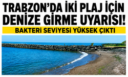 Trabzon'da iki plaj için denize girme uyarısı! Bakteri seviyesi yüksek çıktı