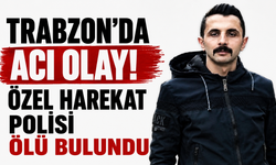 Trabzon’da acı olay! Özel Harekat Polisi ölü bulundu