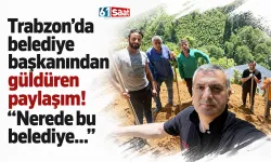 Trabzon'da belediye başkanından güldüren paylaşım! "Nerede bu belediye..."
