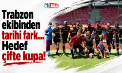 Trabzon ekibinden tarihi fark... Hedef çifte kupa!