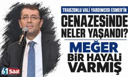 Trabzonlu Vali Yardımcısı Esmer'in cenazesinde neler yaşandı? Meğer bir hayali varmış