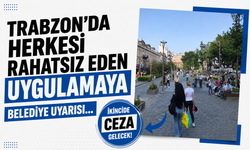 Trabzon’da herkesi rahatsız eden uygulamaya belediye uyarısı… İkincide ceza gelecek