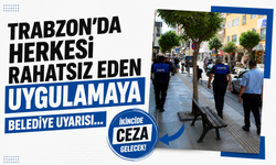 Trabzon’da herkesi rahatsız eden uygulamaya belediye uyarısı… İkincide ceza gelecek