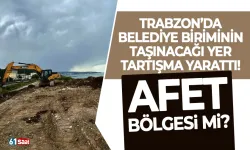 Trabzon'da belediye biriminin taşınacağı yer tartışma yarattı! Afet bölgesi mi?