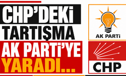 CHP’deki tartışma AK Parti’ye yaradı…