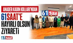 ANADER Kadın Kolları'ndan 61saat'e hayırlı olsun ziyareti...