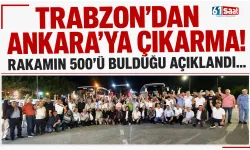 Trabzon'dan Ankara'ya çıkarma! Rakamın 500 kişiyi bulduğu açıklandı