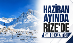 Haziran ayında Rize'de kar beklentisi!