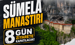 Sümela Manastırı 8 gün ziyarete kapatılacak!