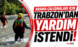 Arama çalışmaları için Trabzon’dan yardım istendi!