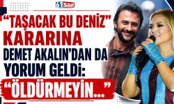 Taşacak Bu Deniz kararına, Demet Akalın'ı da harekete geçirdi: Öldürmeyin