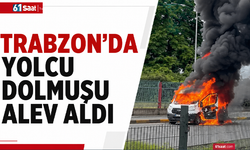Trabzon’da yolcu dolmuşu alev aldı