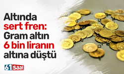 Altında sert fren: Gram altın 6 bin liranın altına düştü