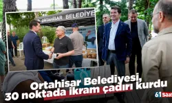 Ortahisar Belediyesi, 30 noktada ikram çadırı kurdu