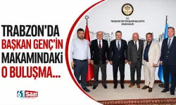 Trabzon'da Başkan Genç'in makamındaki o buluşma