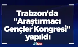 Trabzon'da "Araştırmacı Gençler Kongresi" yapıldı