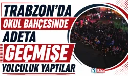 Trabzon'da okul bahçesinde adeta geçmişe yolculuk yaptılar