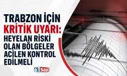 Trabzon için kritik uyarı: “Heyelan riski olan bölgeler acilen kontrol edilmeli”