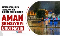Meteorolojiden Trabzon için dikkat çeken uyarı! Aman şemsiyeyi unutmayın