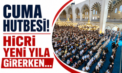Cuma Hutbesi! Hicri yeni yıla girerken