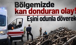 Bölgemizde kan donduran olay! Eşini odunla döverek