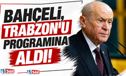 Bahçeli, Trabzon’u programına aldı