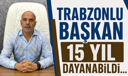 Trabzonlu başkan 15 yıl dayanabildi…