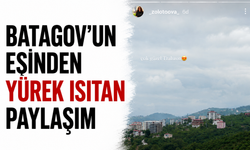 Batagov'un eşinden yürek ısıtan paylaşım