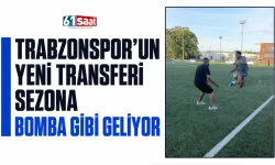 Trabzonspor'un yeni transferi sezona bomba gibi geliyor
