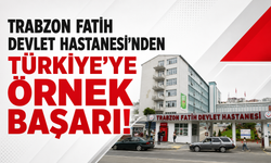 Trabzon Fatih Devlet Hastanesi'nden Türkiye'ye örnek başarı!