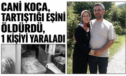 Cani koca dehşet saçtı! Tartıştığı eşini öldürdü, 1 kişiyi yaraladı