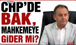 CHP’de Bak, mahkemeye gider mi?