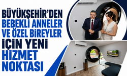 Büyükşehir’den bebekli anneler ve özel bireyler için yeni hizmet noktası