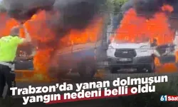Trabzon’da yanan dolmuş minibüsün yangın nedeni belli oldu