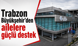 Trabzon Büyükşehir’den ailelere güçlü destek