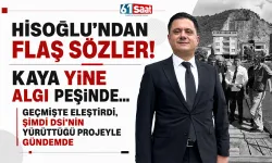 Hisoğlu'ndan flaş sözler! "Kaya yine algı peşinde... Geçmişte eleştirdi, şimdi DSİ'nin yürüttüğü projeyle gündemde"