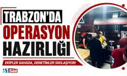 Trabzon'da operasyon hazırlığı