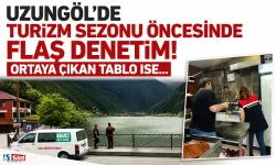 Uzungöl'de turizm sezonu öncesinde flaş denetim! Ortaya çıkan tablo ise