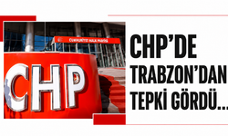CHP’de Trabzon’dan tepki gördü…