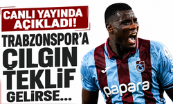 Canlı yayında açıkladı! Trabzonspor’a çılgın teklif gelirse…