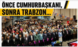 Önce Cumhurbaşkanı, sonra Trabzon…