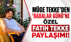 Müge Tekke'den 'Babalar Gününe' özel Fatih Tekke paylaşımı!
