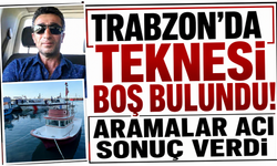 Trabzon’da teknesi boş bulundu! Aramalar acı sonuç verdi