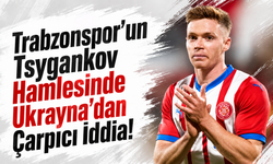 Trabzonspor’un Tsygankov hamlesinde Ukrayna’dan çarpıcı iddia!