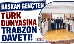 Başkan Genç'ten Türk dünyasına Trabzon daveti...