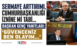 Sermaye arttırımı, Cumhurbaşkanlığı iznine mi tabi... Başkan Genç yanıtladı: "Güvenceniz ben olayım..."