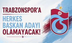 Trabzonspor'a herkes başkan adayı olamayacak!