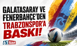 Galatasaray ve Fenerbahçe'den Trabzonspor'a baskı