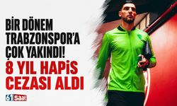 Bir dönem Trabzonspor'a çok yakındı! 8 yıl hapis cezası aldı