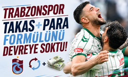 Trabzonspor takas ve para formülünü devreye soktu